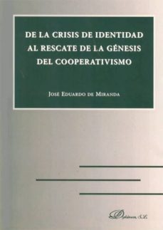 de la crisis de identidad al rescate de la genesis del cooperativ ismo-jose eduardo de miranda-9788490310595