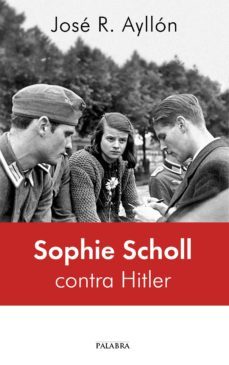 sophie scholl contra hitler-jose ramon ayllon-9788490614495
