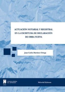 actuacion notarial y registral en la escritura de declaracion de obra nueva-juan carlos martinez ortega-9788490853795