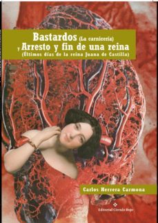 bastardos (la carniceria)yarresto y fin de una reina(ultimos dias de la reinajuana de castilla) (ebook)-carlos herrera carmona-9788491152095