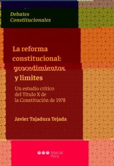 la reforma constitucional: procedimientos y limites. un estudio critico del titulo x de la constitucion de 1978-9788491235095