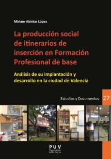 la produccion social de itinerarios de insercion en formacion profesional de base (ebook)-miriam] [author abietar lopez-9788491343295
