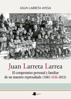 juan larreta larrea. maestro republicano represaliado-asun larreta ayesa-9788491723295
