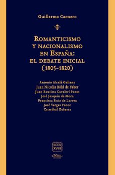 romanticismo y nacionalismo en españa: el debate inicial (1805 - 1820)-guillermo carnero arbat-9788492724895