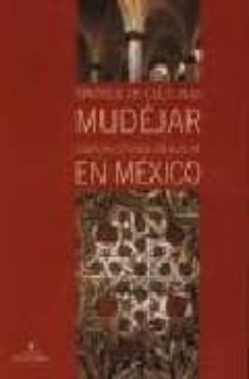 sintesis de culturas mudejar: itinerario cultural del mudejar en mexico-9788493205195