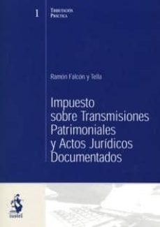 impuesto sobre transmisiones patrimoniales y actos juridicos docu mentados-ramon falcon y tella-9788493385095
