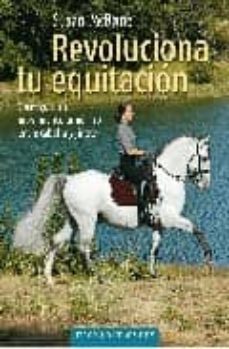 revoluciona tu equitacion: conseguir un movimiento armonico entre caballo y jinete-9788493586195
