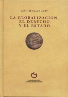 la globalizacion, el derecho y el estado-jean bernard auby-9788493634995