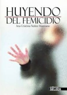 huyendo del femicio-ana cristina nuñez manzano-9788494153495