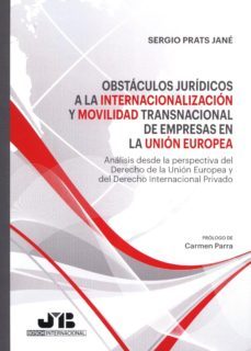 obstaculos juridicos a la internacionalizacion y movilidad transnacional de empresas en la union europea-sergio prats jane-9788494350795