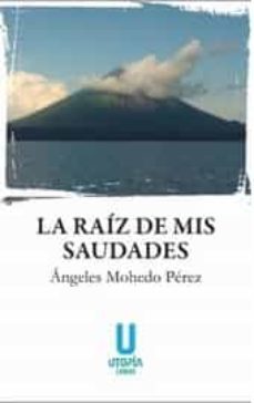 la raiz de mis saudades-angeles mohedo perez-9788494395895