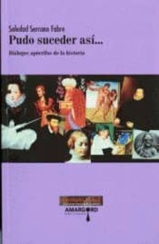 pudo suceder asi: dialogos apocrifos de la historia-soledad serrano fabre-9788494468995