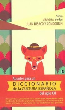apuntes para un diccionario de la cultura española del siglo xxi-juan risaco y condobrin-9788494530395