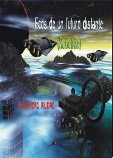 ecos de un futuro distante: rebelion-alejandro riveiro-9788494540295