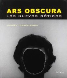 ars obscura. los nuevos goticos-andres torres rubio-9788494769795