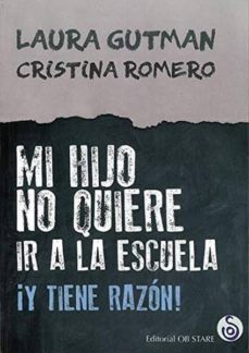 mi hijo no quiere ir a la escuela: ¡y tiene razon!-laura gutman-cristina romero miralles-9788494845895