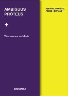 ambiguus proteus: valor, exceso y morfologia-9788494992995