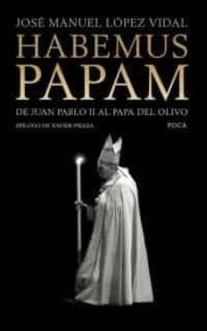 habemus papam: de juan pablo ii al papa del olivo-9788495440495