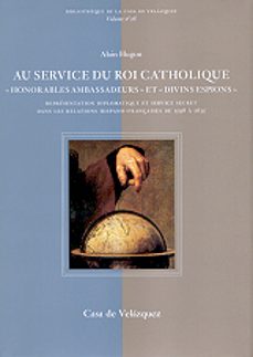au service du roi catholique: honorables ambassadeurs et divins e spions-alain hugon-9788495555595