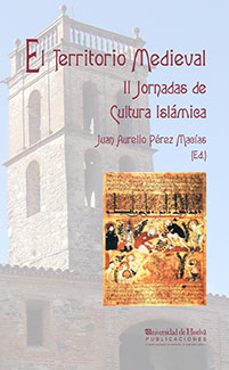 el territorio medieval (ii jornadas de cultura islamica)-juan aurelio perez macias-9788495699695