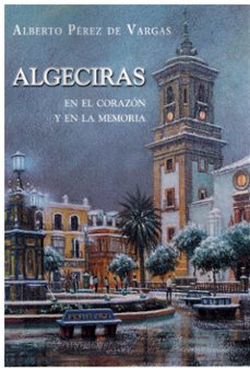 algeciras en el corazon y en la memoria-9788496018495