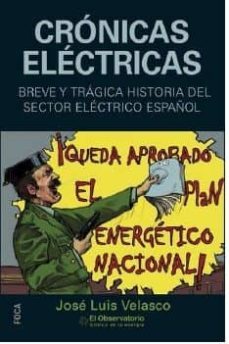 cronicas electricas: breve y tragica historia del sector electrico español-jose luis velasco garasa-9788496797895