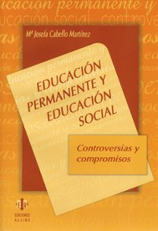educacion permanente y educacion social: controversias y compromi sos-maria josefa cabello martinez-9788497000895