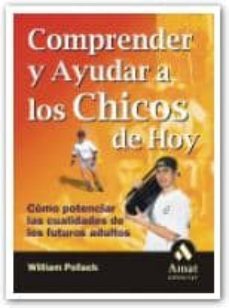 comprender y ayudar a los chicos de hoy: como potenciar las cuali dades de los futuros adultos-william pollack-9788497350495