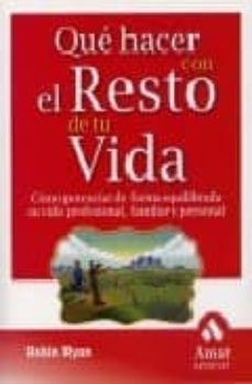 que hacer con el resto de tu vida: como potenciar de forma equili brada su vida profesional, familiar y personal-9788497351195