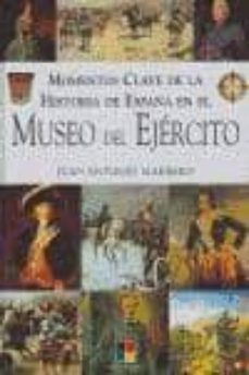 momentos clave de la historia de españa en el museo del ejercito-juan antonio marrero-9788497362795