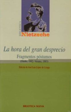 la hora del gran desprecio: fragmentos postumos (otoño, 1882-vera no, 1883)-9788497423595