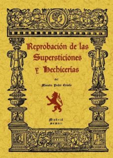 reprobacion de las supersticiones y hechicerias (rep. facsimil de la ed. de : madrid : imprenta de rafael gomez menor, 1952)-pedro ciruelo-9788497612395