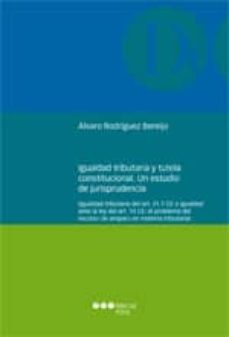 igualdad tributaria y tutela constitucional: un estudio de jurisp rudencia (igualdad tributaria del art. 31.1 ce e igualdad ante la ley del art. 14 ce: el problema del recurso de amparo en materia trib-alvaro rodriguez bereijo-9788497688895