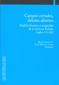 campos cerrados, debates abiertos: analisis historico y propiedad de la tierra en europa (siglos xvi-xix)-rosa congost-9788497691895