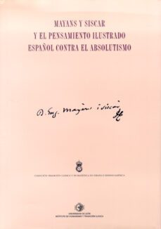 mayans y siscar y el pensamiento ilustrado español contra el abso lutismo-antonio mestre sanchis-9788497733595