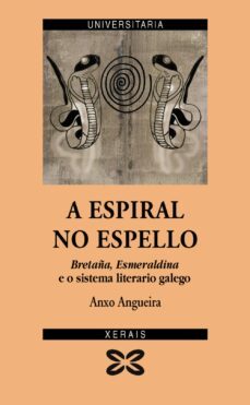 a espiral no espello. bretaña, esmeraldina e o sistema literario galego.-9788497827195