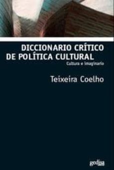 diccionario critico de politica cultural: cultura e imaginario-jose teixeira coelho-9788497842495