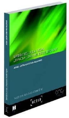 derecho a la vida. ¿hacia una muerte digna?: breves reflexiones e n torno a la ley andaluza 2/2010, de 8 de abril, sobre derechos ygarantias de la dignidad de la persona en el proceso de la muerte-alonso, j. leon castro-9788497908795