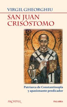 san juan crisostomo: patriarca de constantinopla y apasionante pr edicador-9788498405095