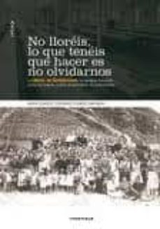 no lloreis, lo que teneis que hacer es no olvidarnos: izarren arg ia-maria gonzalez gorosarri-eduardo barinaga-9788498432695
