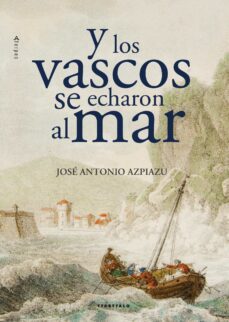y los vascos se echaron al mar-jose antonio azpiazu-9788498436495
