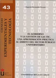 el gobierno y la gestion de las tic. una aproximacion practica al ambito del sector publico universitario-eugenio fernandez vicente-9788498497595