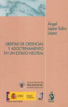 libertad de creencias y adoctrinamiento en un estado neutral-angel lopez-sidro lopez-9788498904895