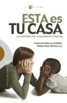 esta es tu casa: la aventura del acogimiento familiar-teresa diaz tartalo-9788499200095