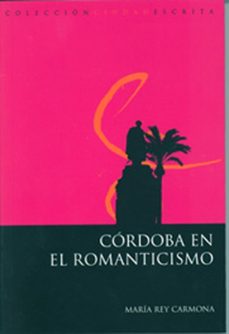 cordoba en el romanticismo-maria rey carmona-9788499270395