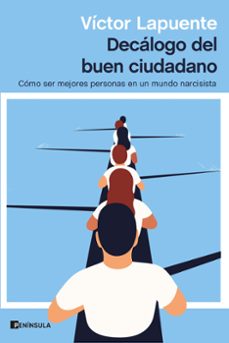 decalogo del buen ciudadano: como ser mejores personas en un mundo narcisista-victor lapuente-9788499429595