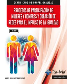 (uf2685) procesos de participacion de mujeres y hombres y creacion de redes para el impulso de la igualdad-marta gonzalez bartolome-9788499648095