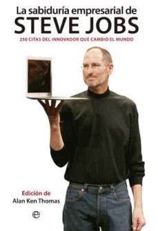 la sabiduria empresarial de steve jobs: 250 citas del innovador q ue cambio el mundo-thomas alan ken-9788499702995