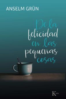 de la felicidad en las pequeñas cosas-anselm grun-9788499886695