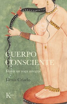 cuerpo consciente: hacia un yoga integral-denis criado-9788499888095